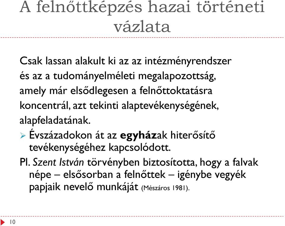 Évszázadokon át az egyházak hiterősítő tevékenységéhez kapcsolódott. Pl.