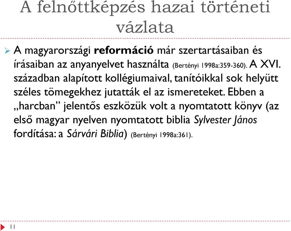 században alapított kollégiumaival, tanítóikkal sok helyütt széles tömegekhez jutatták el az