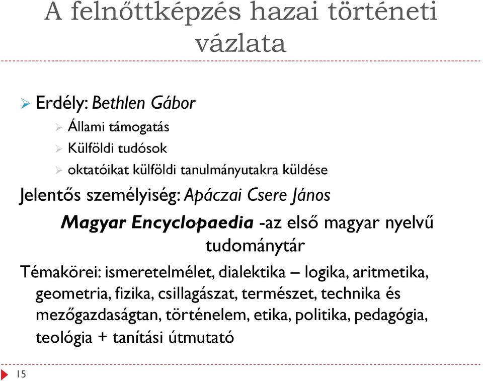 Témakörei: ismeretelmélet, dialektika logika, aritmetika, geometria, fizika, csillagászat,