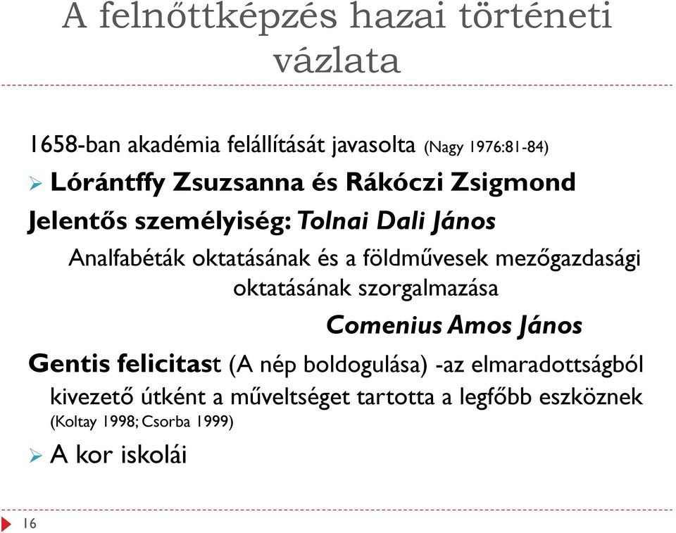 oktatásának szorgalmazása Comenius Amos János Gentis felicitast (A nép boldogulása) -az