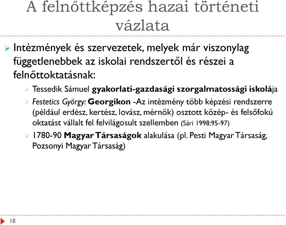 rendszerre (például erdész, kertész, lovász, mérnök) osztott közép- és felsőfokú oktatást vállalt fel felvilágosult