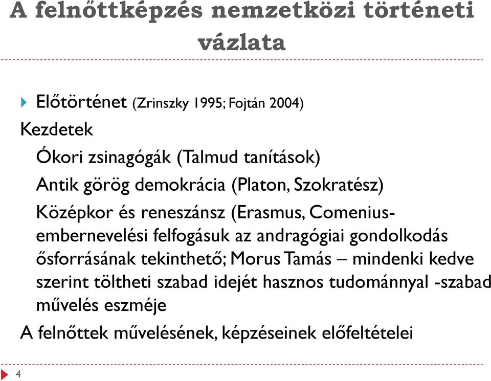 Comeniusembernevelési felfogásuk az andragógiai gondolkodás ősforrásának tekinthető; Morus Tamás mindenki