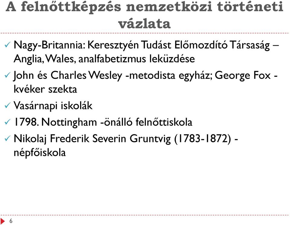 Wesley -metodista egyház; George Fox - kvéker szekta Vasárnapi iskolák 1798.