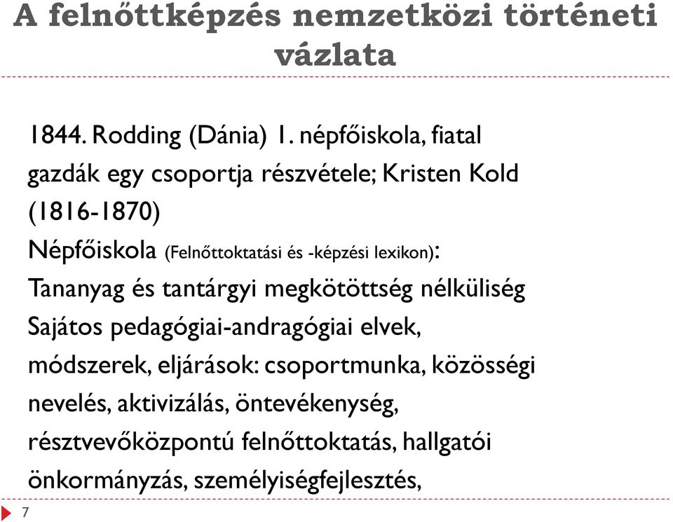 -képzési lexikon): Tananyag és tantárgyi megkötöttség nélküliség Sajátos pedagógiai-andragógiai elvek,