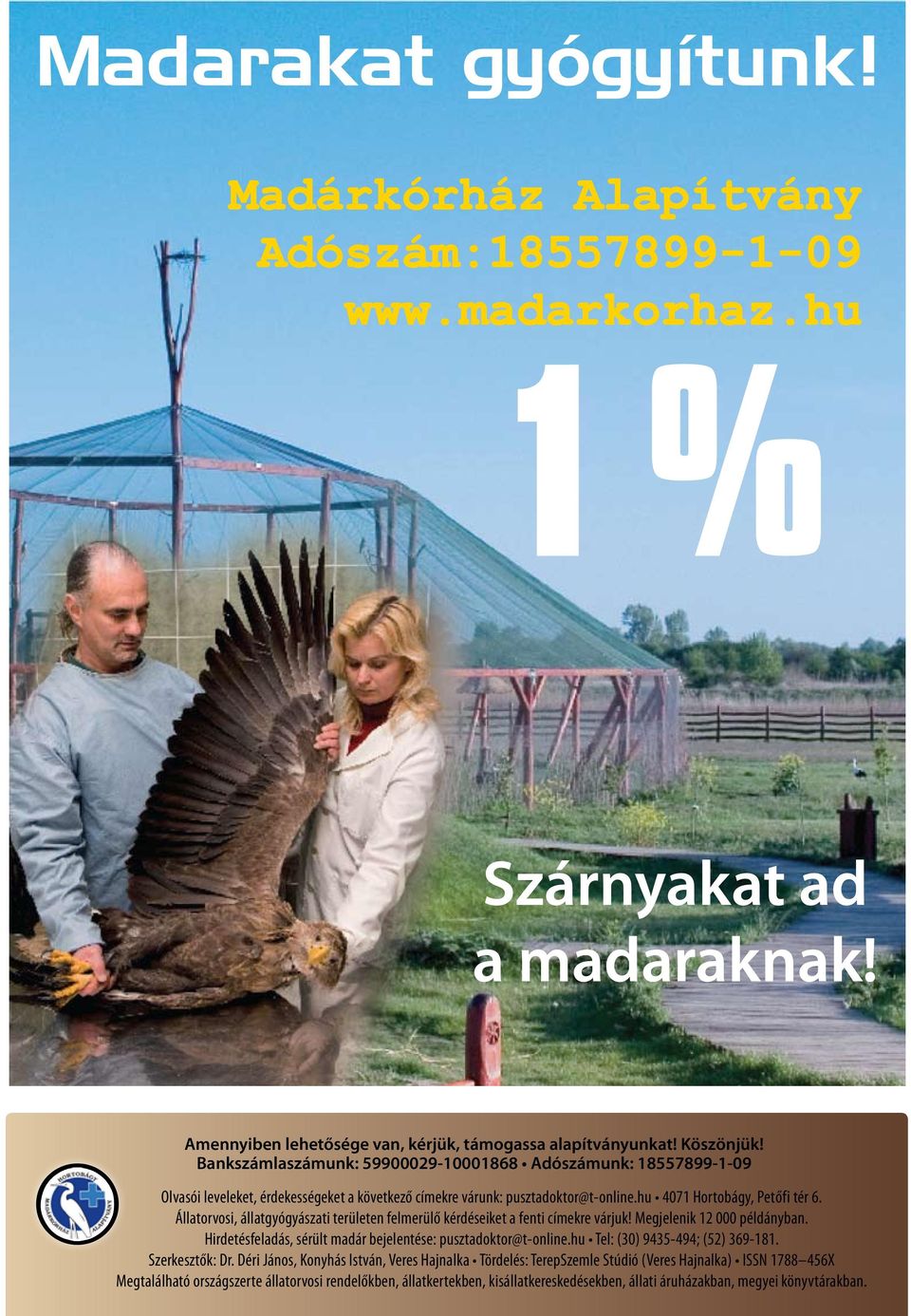 hu 4071 Hortobágy, Petőfi tér 6. Állatorvosi, állatgyógyászati területen felmerülő kérdéseiket a fenti címekre várjuk! Megjelenik 12 000 példányban.