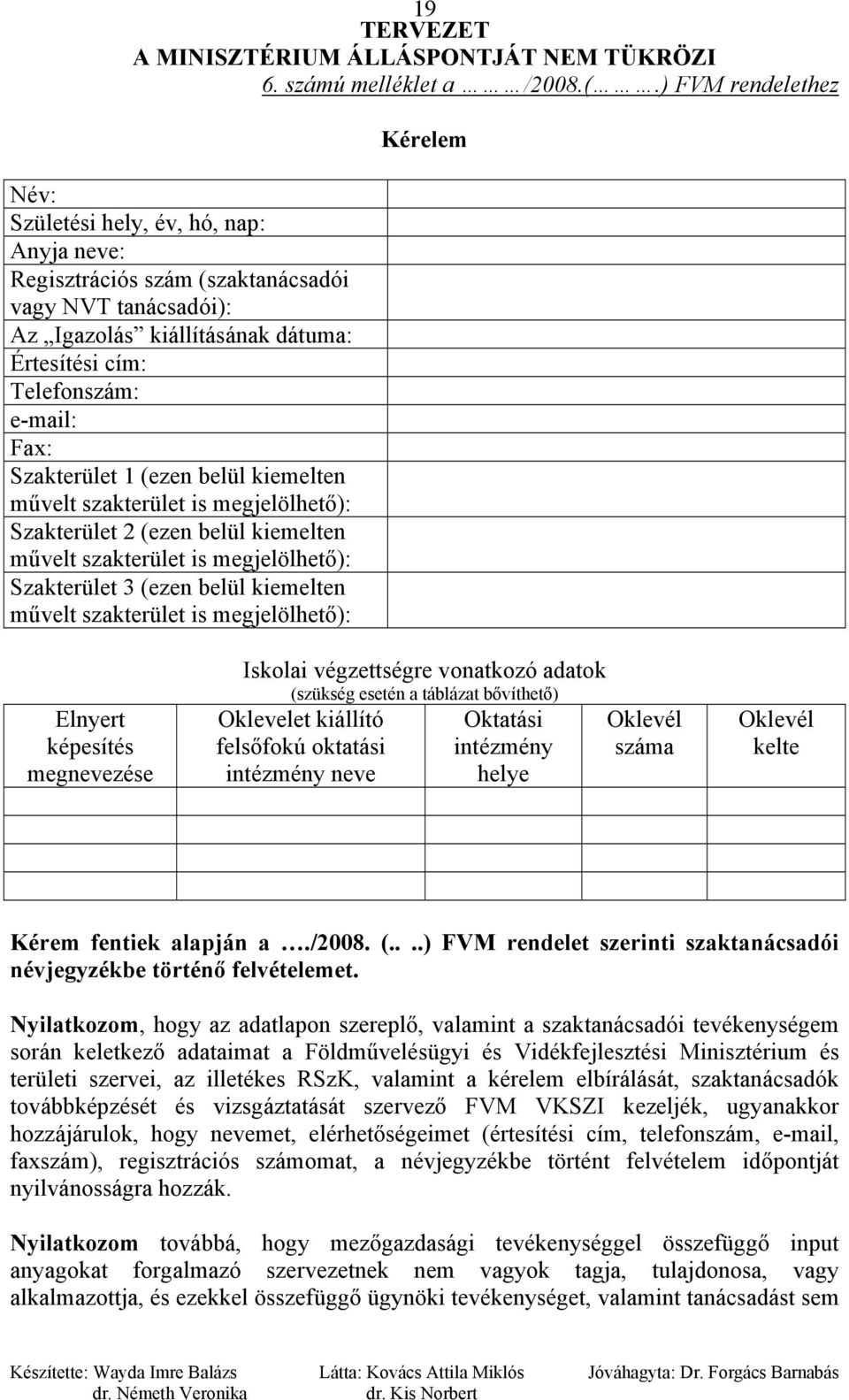 Szakterület 1 (ezen belül kiemelten művelt szakterület is megjelölhető): Szakterület 2 (ezen belül kiemelten művelt szakterület is megjelölhető): Szakterület 3 (ezen belül kiemelten művelt