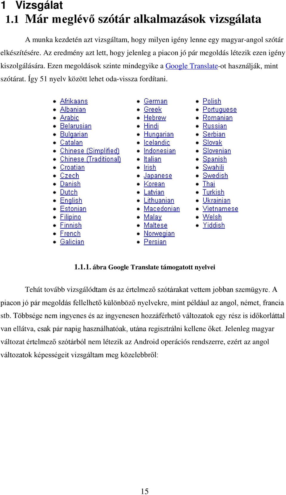 Így 51 nyelv között lehet oda-vissza fordítani. 1.1.1. ábra Google Translate támogatott nyelvei Tehát tovább vizsgálódtam és az értelmező szótárakat vettem jobban szemügyre.