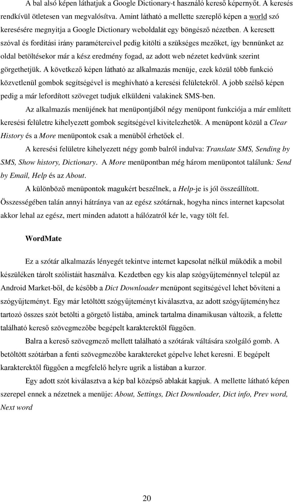 A keresett szóval és fordítási irány paramétereivel pedig kitölti a szükséges mezőket, így bennünket az oldal betöltésekor már a kész eredmény fogad, az adott web nézetet kedvünk szerint görgethetjük.