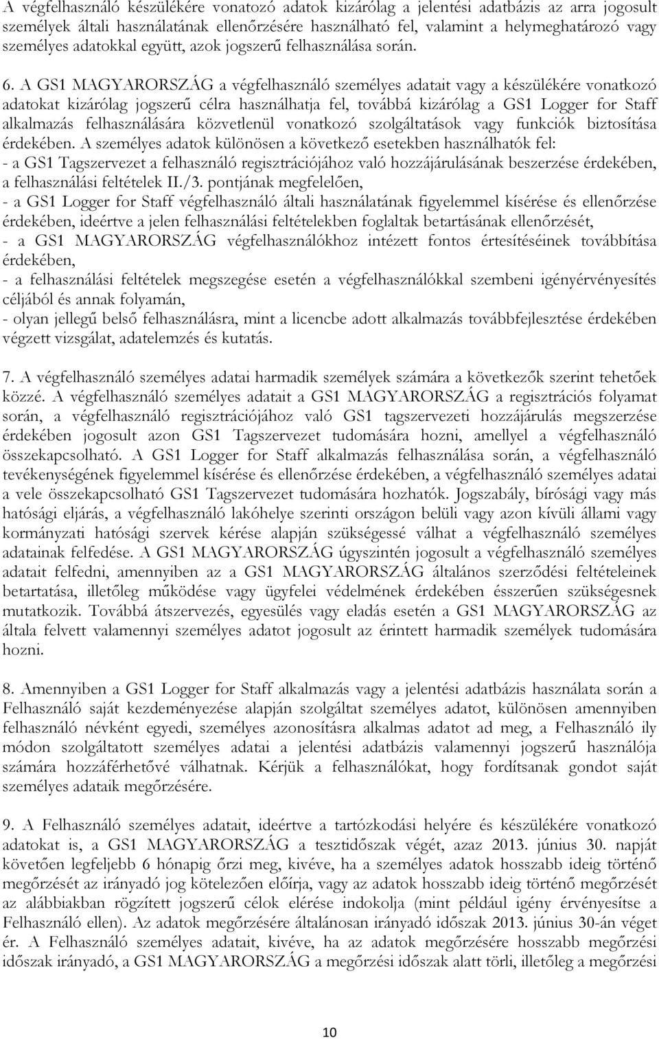 A GS1 MAGYARORSZÁG a végfelhasználó személyes adatait vagy a készülékére vonatkozó adatokat kizárólag jogszerű célra használhatja fel, továbbá kizárólag a GS1 Logger for Staff alkalmazás