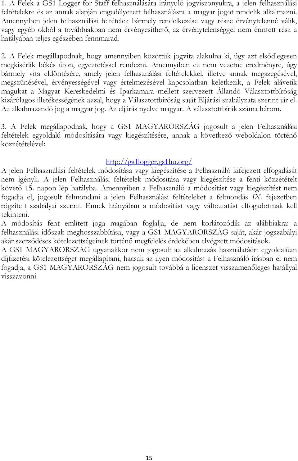 teljes egészében fennmarad. 2. A Felek megállapodnak, hogy amennyiben közöttük jogvita alakulna ki, úgy azt elsődlegesen megkísérlik békés úton, egyeztetéssel rendezni.