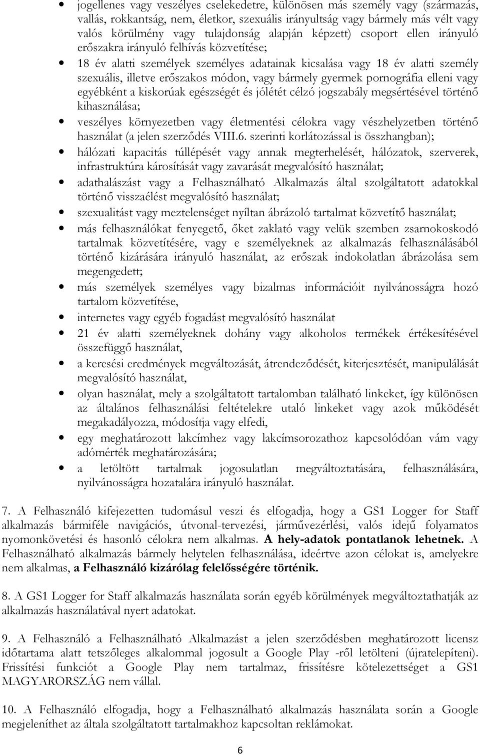 vagy bármely gyermek pornográfia elleni vagy egyébként a kiskorúak egészségét és jólétét célzó jogszabály megsértésével történő kihasználása; veszélyes környezetben vagy életmentési célokra vagy