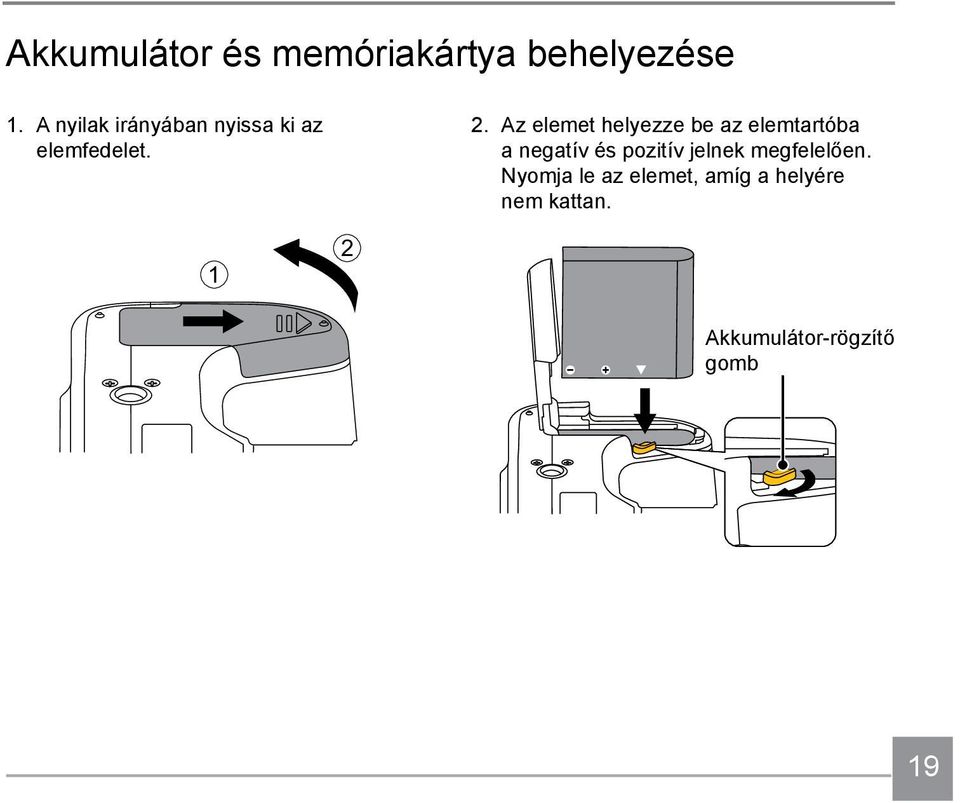 Az elemet helyezze be az elemtartóba a negatív és pozitív