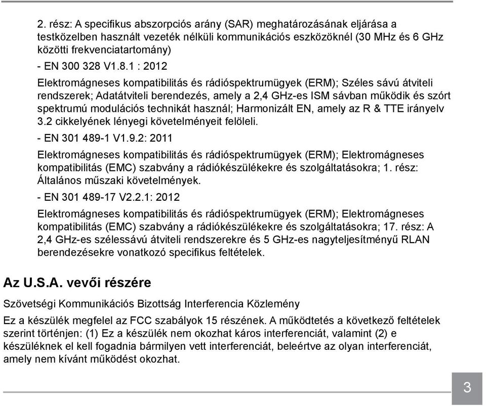 technikát használ; Harmonizált EN, amely az R & TTE irányelv 3.2 cikkelyének lényegi követelményeit felöleli. - EN 301 489-