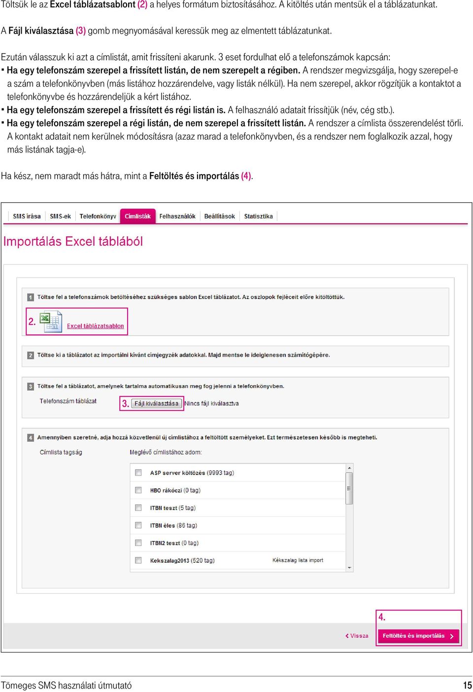 3 eset fordulhat elő a telefonszámok kapcsán: Ha egy telefonszám szerepel a frissített listán, de nem szerepelt a régiben.