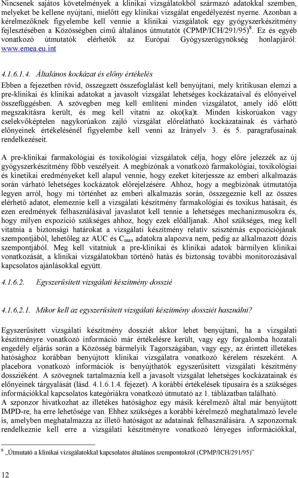Ez és egyéb vonatkozó útmutatók elérhet k az Európai Gyógyszerügynökség honlapjáról: www.emea.eu.int 4.