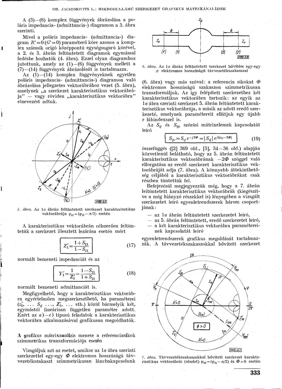 ábrán feltüntetett diagramok egymással fedésbe hozhatók (4. ábra). Ezzel olyan diagramhoz jutottunk, amely az (1) (6) függvények mellett a (7) (14) függvények ábrázolását is tartalmazza.