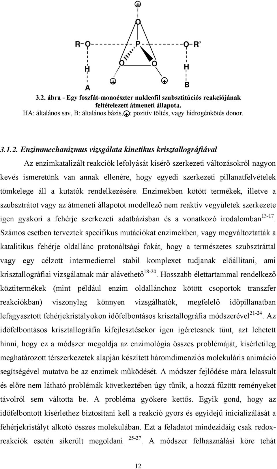 Enzimmechanizmus vizsgálata kinetikus krisztallográfiával Az enzimkatalizált reakciók lefolyását kísérő szerkezeti változásokról nagyon kevés ismeretünk van annak ellenére, hogy egyedi szerkezeti