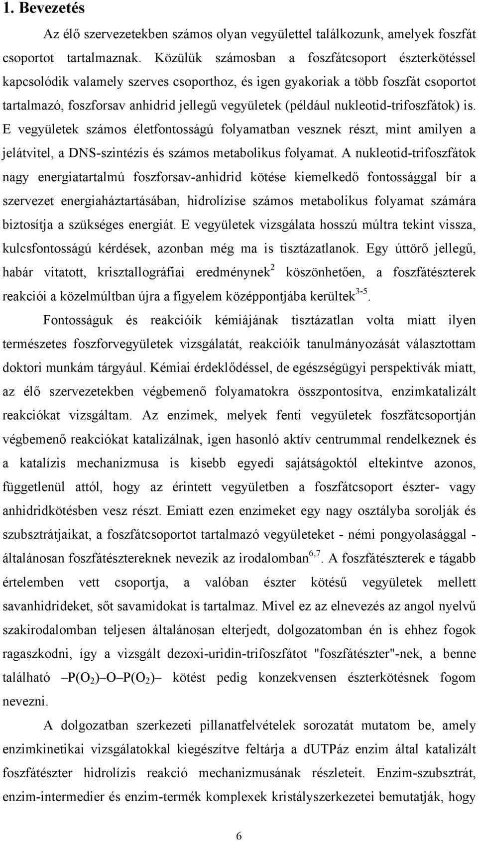 nukleotid-trifoszfátok) is. E vegyületek számos életfontosságú folyamatban vesznek részt, mint amilyen a jelátvitel, a DNS-szintézis és számos metabolikus folyamat.