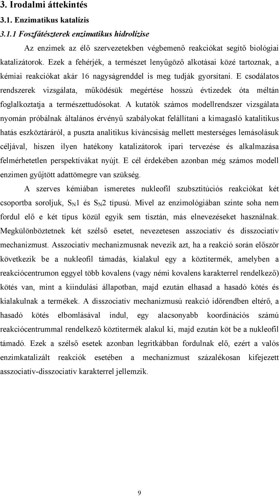 E csodálatos rendszerek vizsgálata, működésük megértése hosszú évtizedek óta méltán foglalkoztatja a természettudósokat.