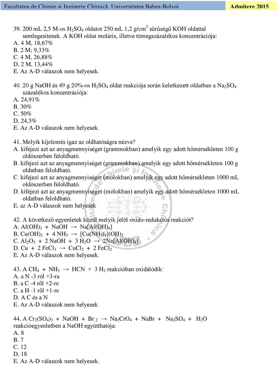 Melyik kijelentés igaz az oldhatóságra nézve? A. kifejezi azt az anyagmennyiséget (grammokban) amelyik egy adott hőmérsékleten 100 g oldószerben feloldható. B.