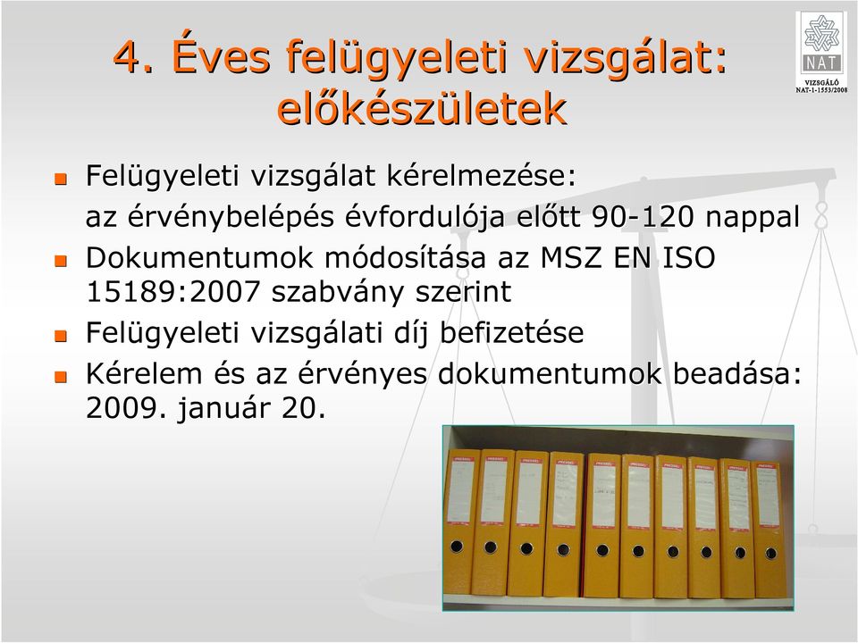 dosítása sa az MSZ EN ISO 15189:2007 szabvány szerint Felügyeleti vizsgálati díj