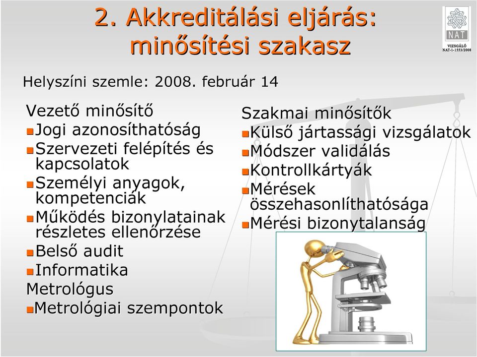 kompetenciák Mőködés s bizonylatainak részletes ellenırz rzése Belsı audit Informatika Metrológus