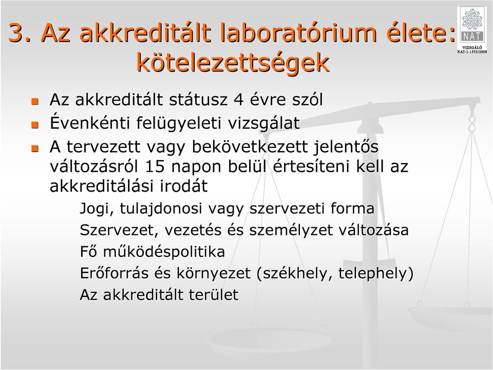 teni kell az akkreditálási irodát Jogi, tulajdonosi vagy szervezeti forma Szervezet, vezetés és s személyzet