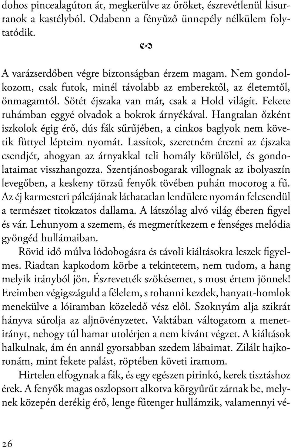 Hangtalan őzként iszkolok égig érő, dús fák sűrűjében, a cinkos baglyok nem követik füttyel lépteim nyomát.