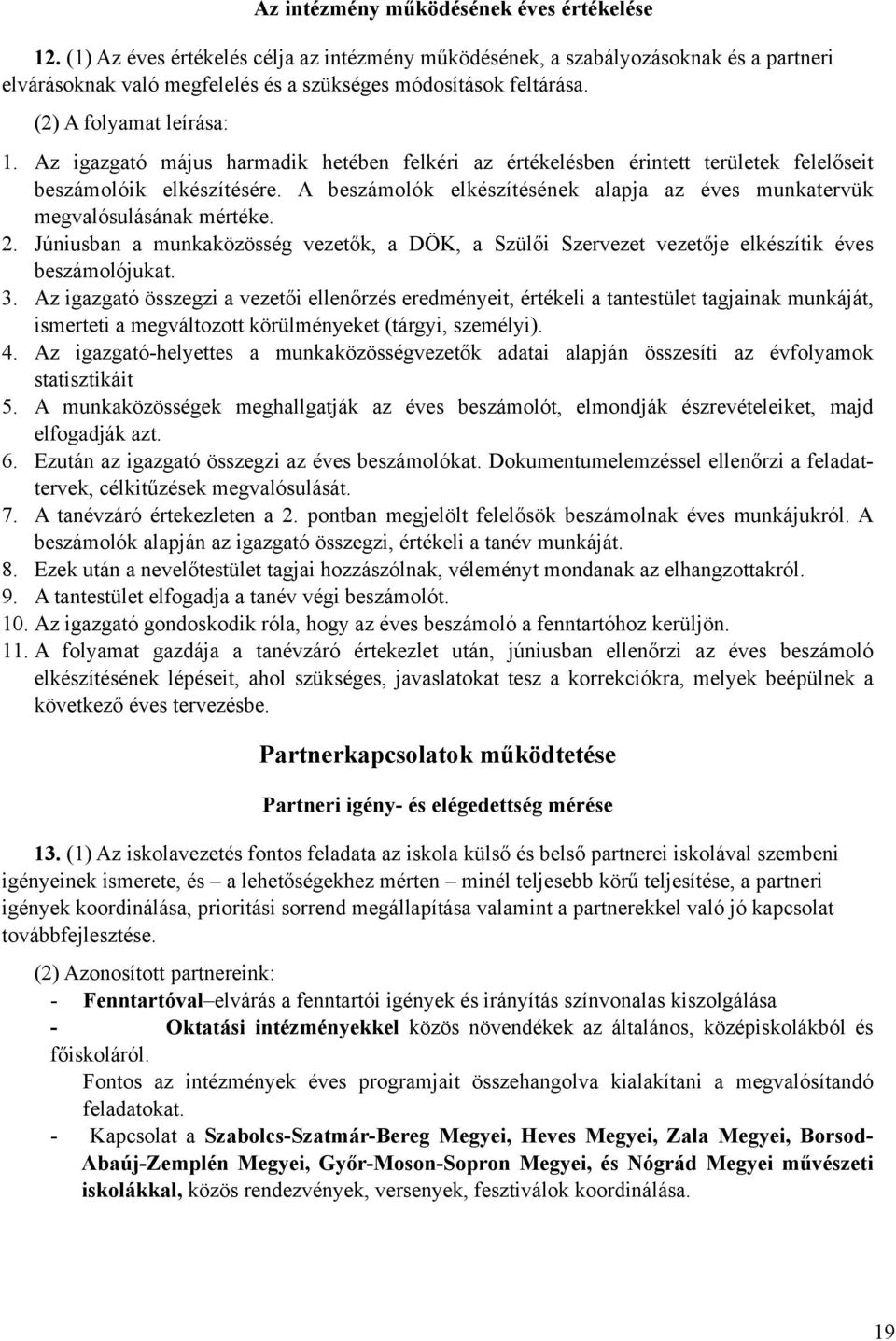 A beszámolók elkészítésének alapja az éves munkatervük megvalósulásának mértéke. 2. Júniusban a munkaközösség vezetők, a DÖK, a Szülői Szervezet vezetője elkészítik éves beszámolójukat. 3.