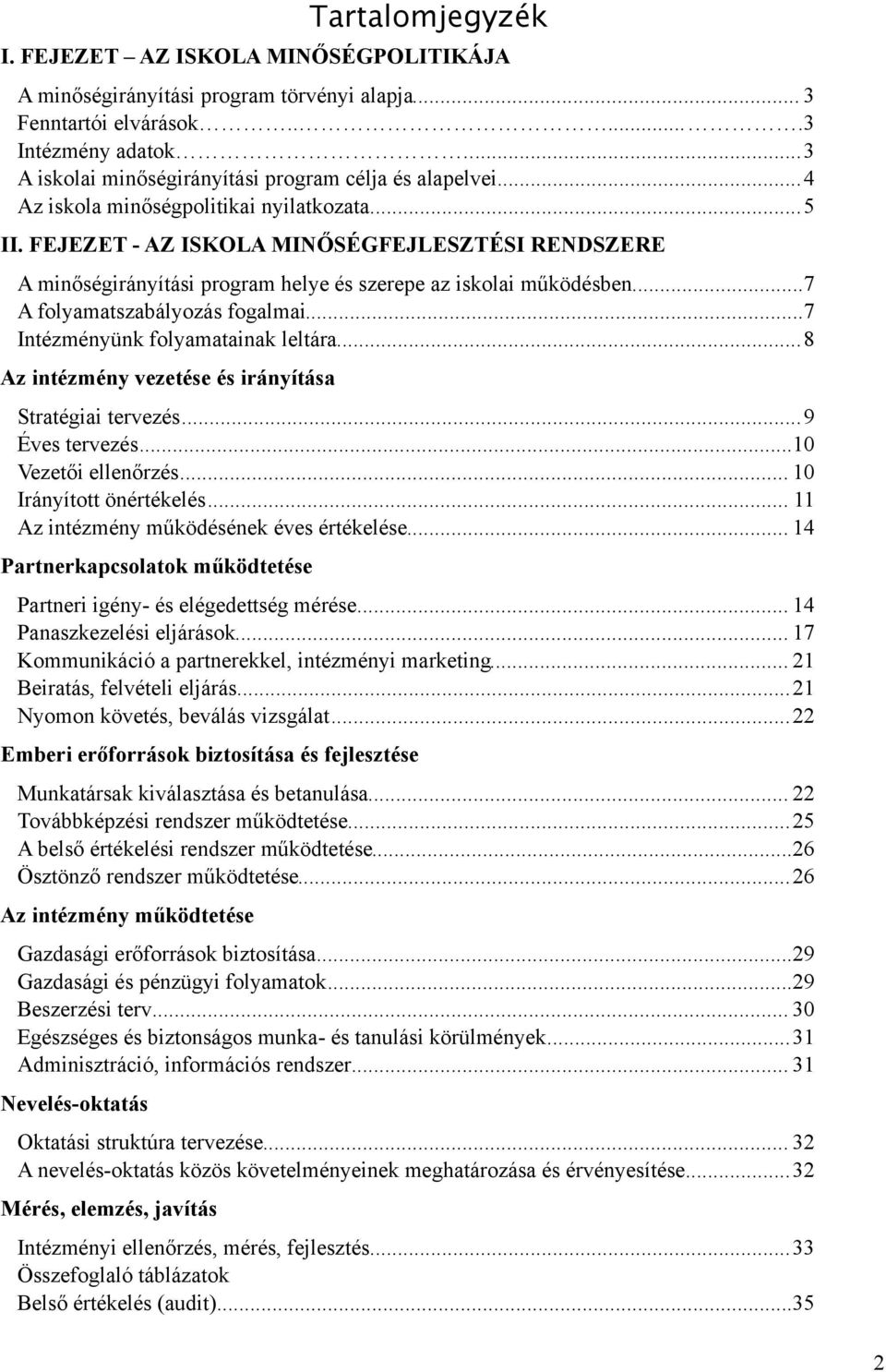 FEJEZET - AZ ISKOLA MINŐSÉGFEJLESZTÉSI RENDSZERE A minőségirányítási program helye és szerepe az iskolai működésben... 7 A folyamatszabályozás fogalmai... 7 Intézményünk folyamatainak leltára.