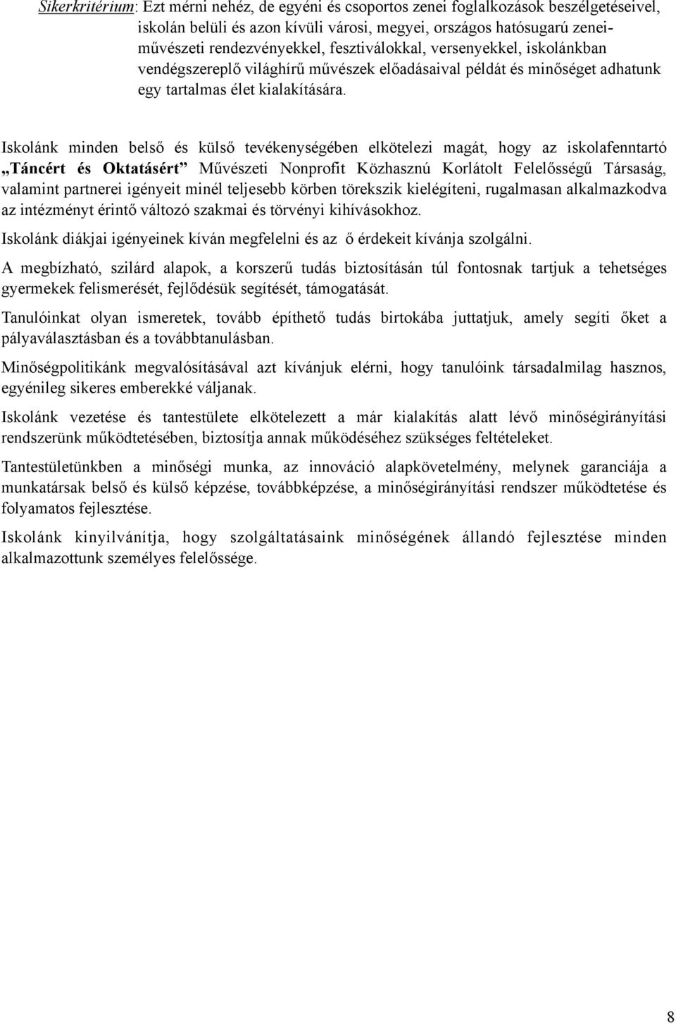 Iskolánk minden belső és külső tevékenységében elkötelezi magát, hogy az iskolafenntartó Táncért és Oktatásért Művészeti Nonprofit Közhasznú Korlátolt Felelősségű Társaság, valamint partnerei