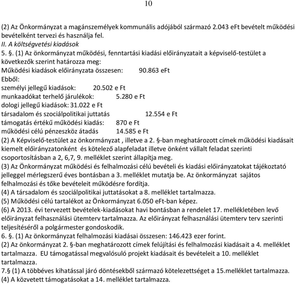 863 eft Ebből: személyi jellegű kiadások: 20.502 e Ft munkaadókat terhelő járulékok: 5.280 e Ft dologi jellegű kiadások: 31.022 e Ft társadalom és szociálpolitikai juttatás 12.