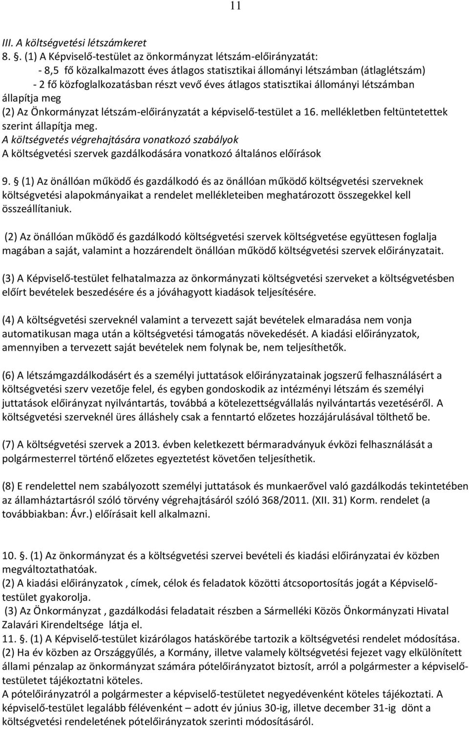 átlagos statisztikai állományi létszámban állapítja meg (2) Az Önkormányzat létszám-előirányzatát a képviselő-testület a 16. mellékletben feltüntetettek szerint állapítja meg.