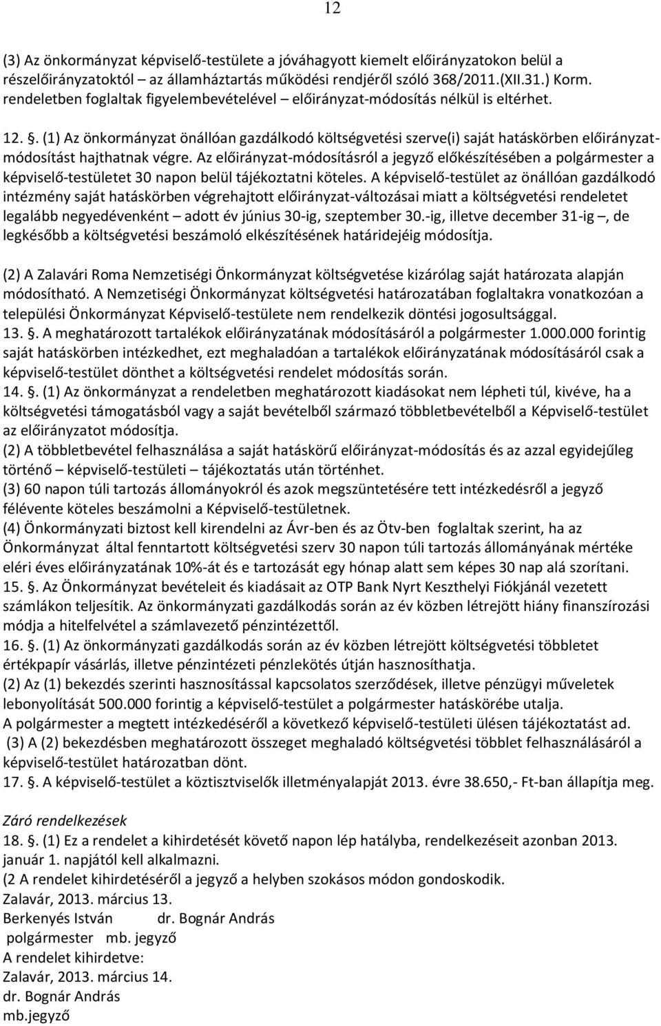 . (1) Az önkormányzat önállóan gazdálkodó költségvetési szerve(i) saját hatáskörben előirányzatmódosítást hajthatnak végre.