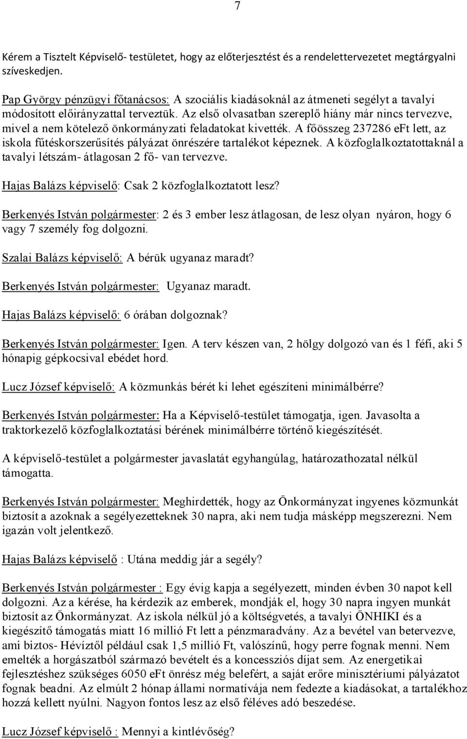 Az első olvasatban szereplő hiány már nincs tervezve, mivel a nem kötelező önkormányzati feladatokat kivették.