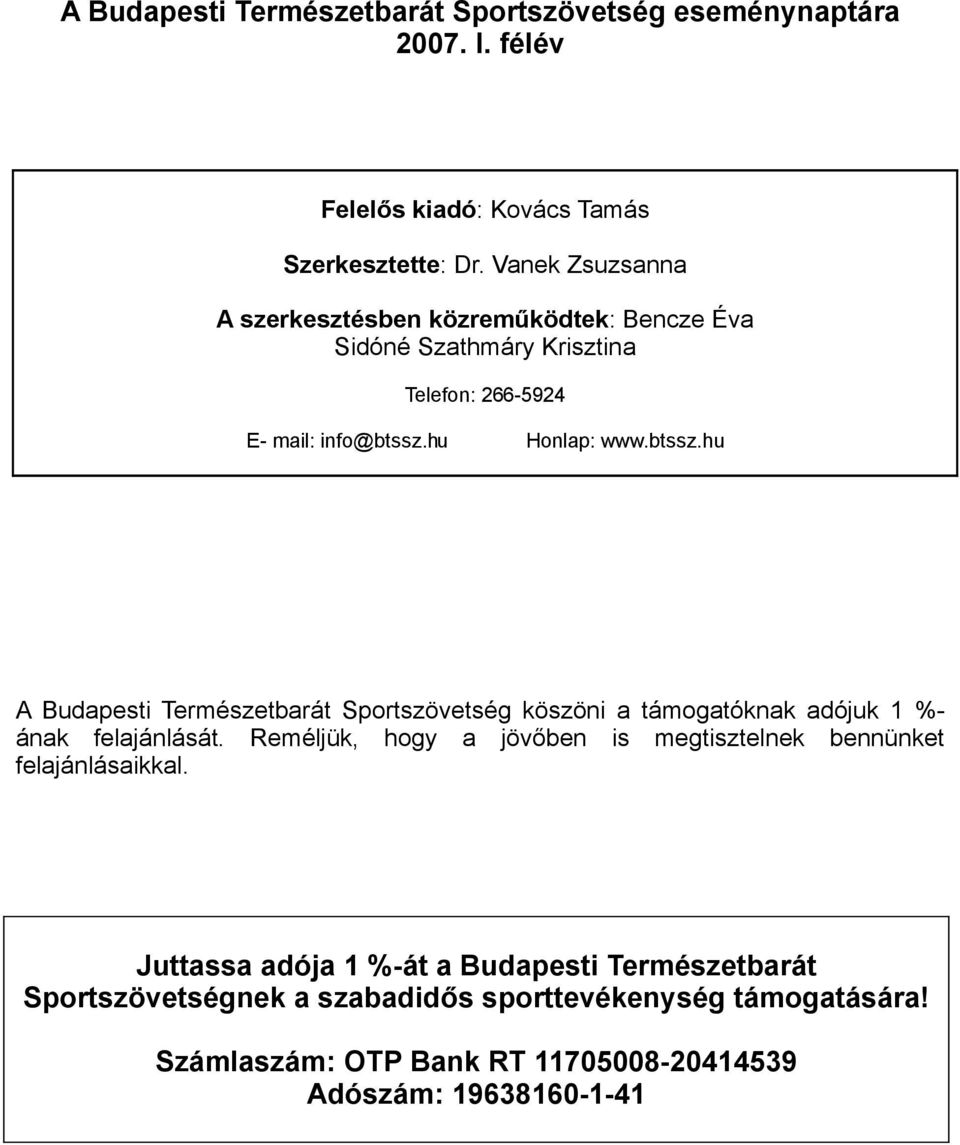 hu Honlap: www.btssz.hu A Budapesti Természetbarát Sportszövetség köszöni a támogatóknak adójuk 1 %- ának felajánlását.