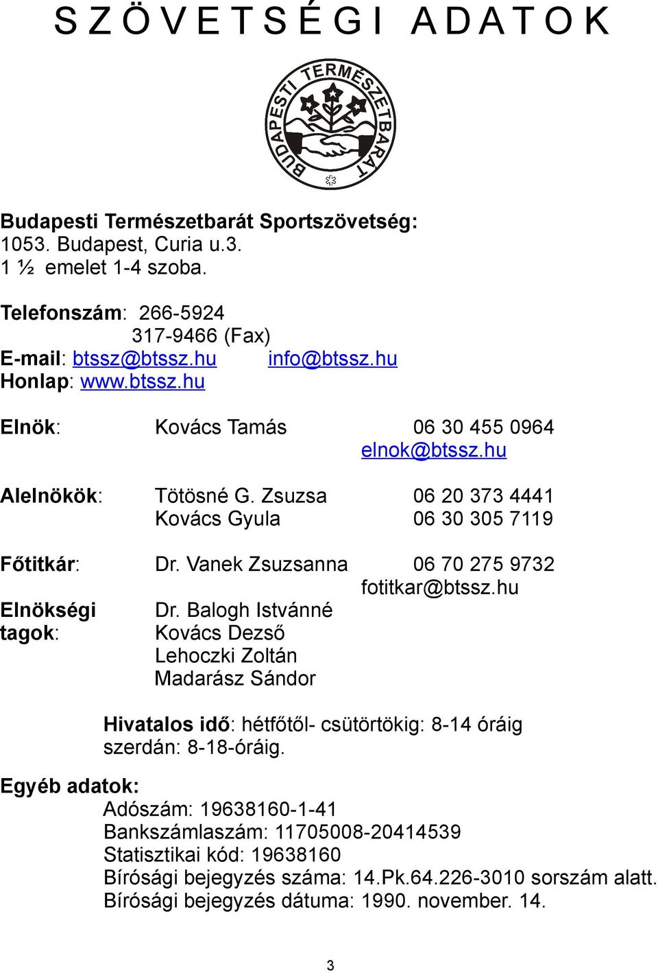 Vanek Zsuzsanna 06 70 275 9732 fotitkar@btssz.hu Elnökségi Dr.