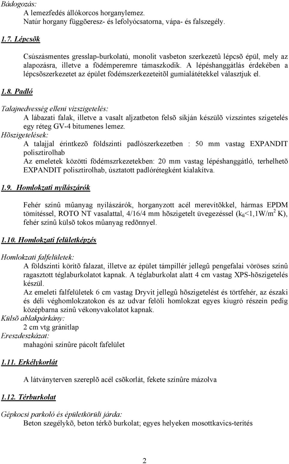 A lépéshanggátlás érdekében a lépcsõszerkezetet az épület födémszerkezeteitõl gumialátétekkel választjuk el.