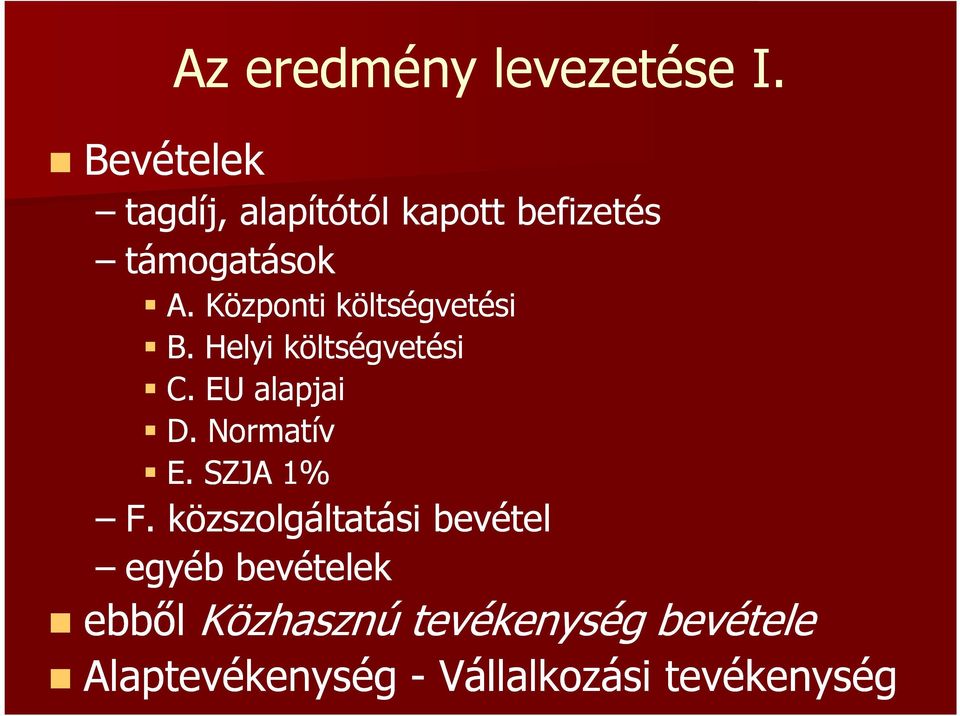 Központi költségvetési B. Helyi költségvetési C. EU alapjai D. Normatív E.