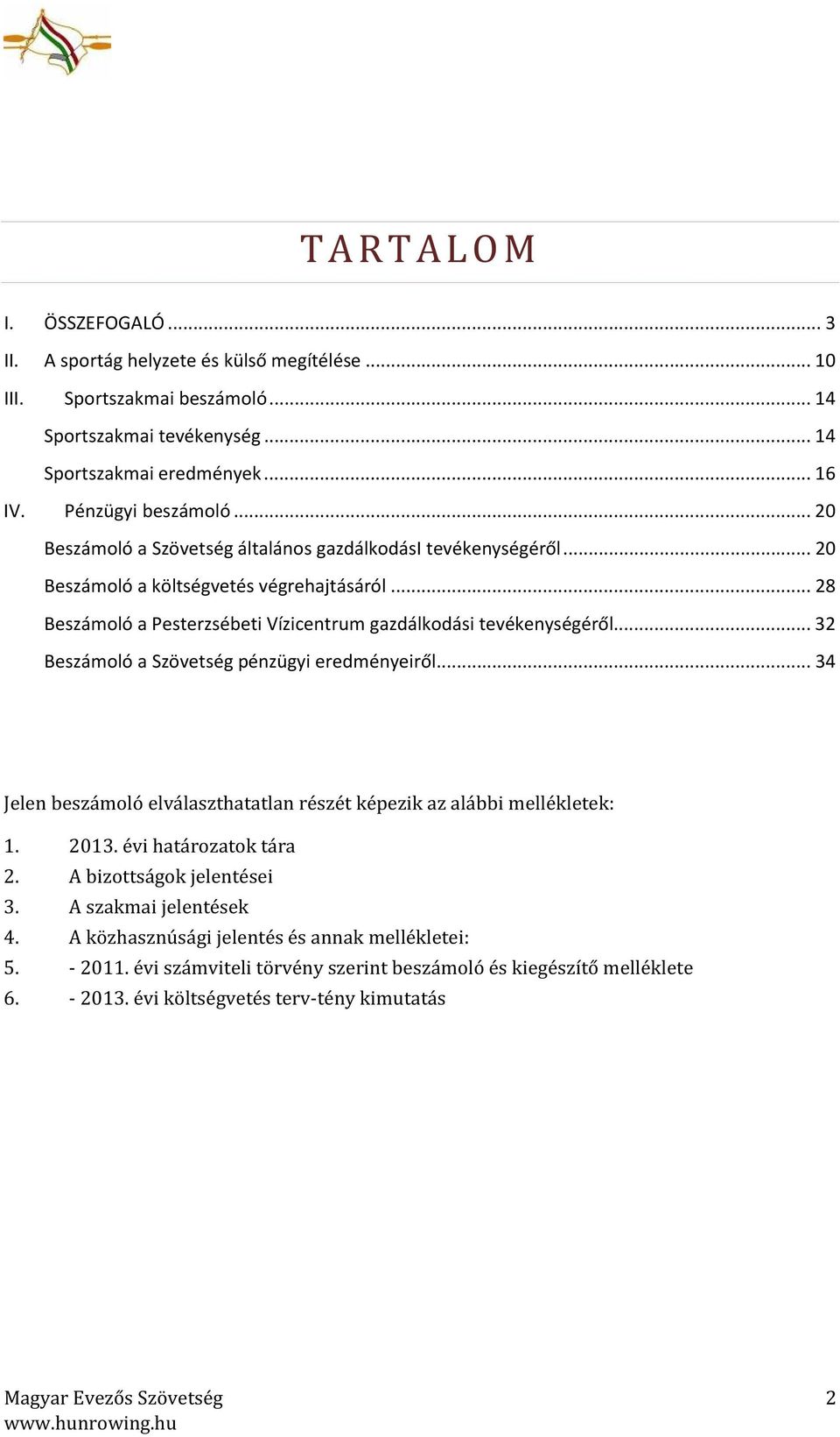 .. 28 Beszámoló a Pesterzsébeti Vízicentrum gazdálkodási tevékenységéről... 32 Beszámoló a Szövetség pénzügyi eredményeiről.