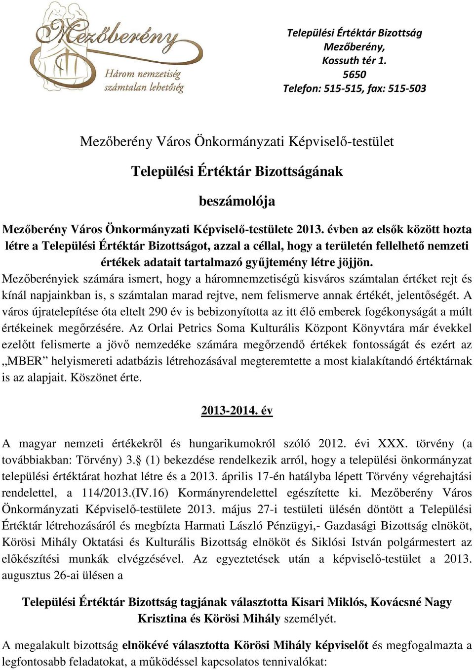 Települési Értéktár Bizottságot, azzal a céllal, hogy a területén fellelhető nemzeti értékek adatait tartalmazó gyűjtemény létre jöjjön.