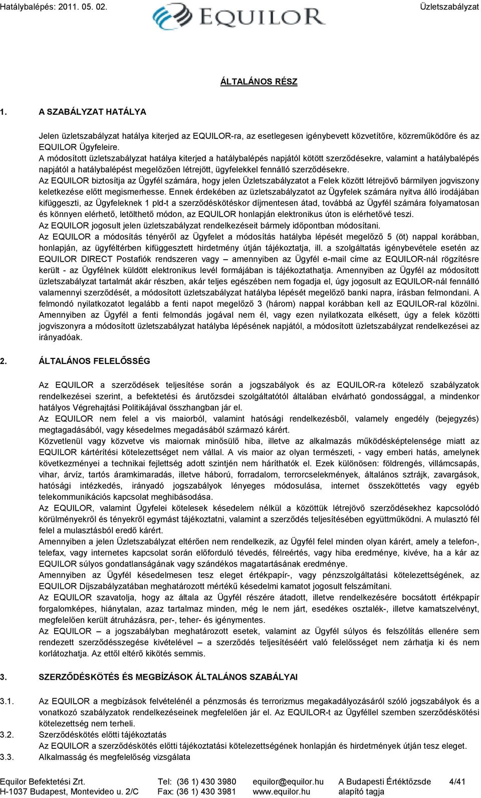 szerzıdésekre. Az EQUILOR biztosítja az Ügyfél számára, hogy jelen ot a Felek között létrejövı bármilyen jogviszony keletkezése elıtt megismerhesse.