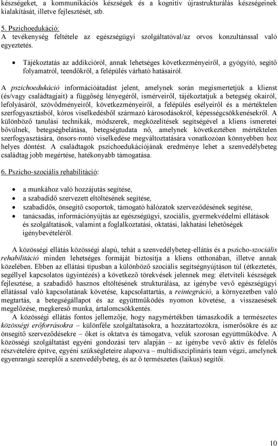 Tájékoztatás az addikcióról, annak lehetséges következményeiről, a gyógyító, segítő folyamatról, teendőkről, a felépülés várható hatásairól.