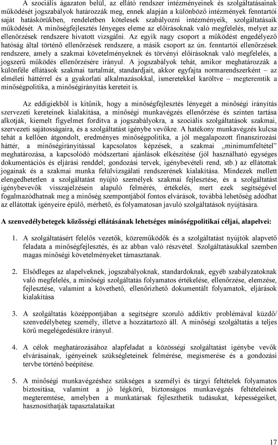 Az egyik nagy csoport a működést engedélyező hatóság által történő ellenőrzések rendszere, a másik csoport az ún.