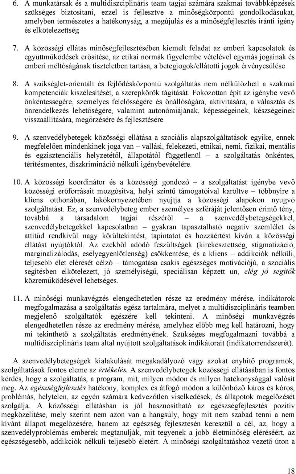 A közösségi ellátás minőségfejlesztésében kiemelt feladat az emberi kapcsolatok és együttműködések erősítése, az etikai normák figyelembe vételével egymás jogainak és emberi méltóságának tiszteletben