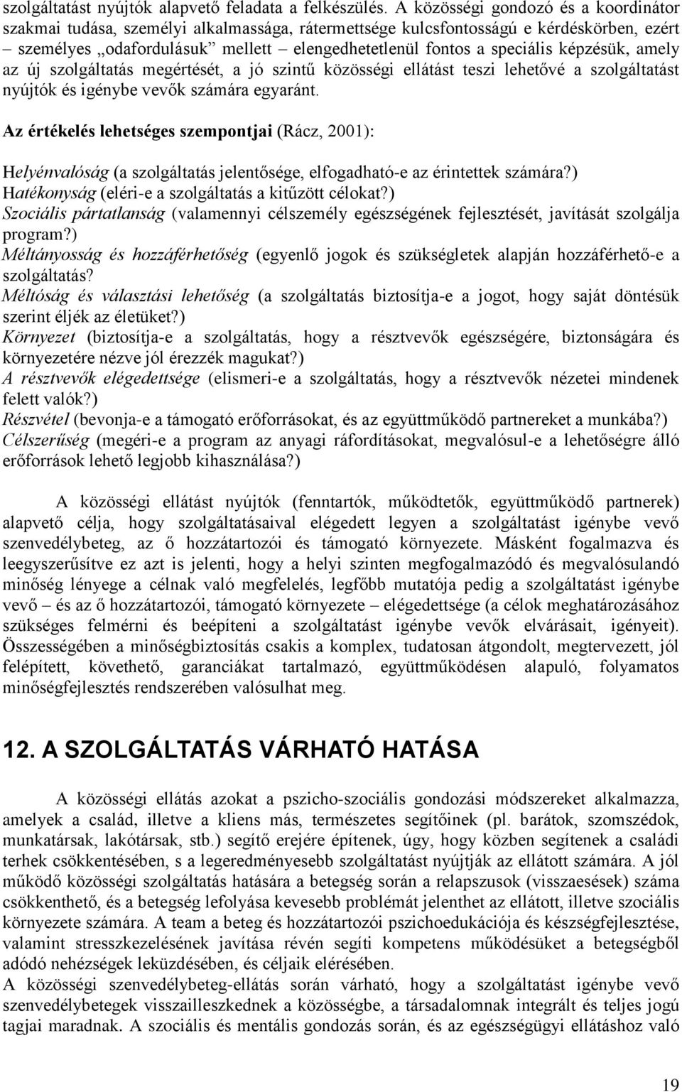 képzésük, amely az új szolgáltatás megértését, a jó szintű közösségi ellátást teszi lehetővé a szolgáltatást nyújtók és igénybe vevők számára egyaránt.