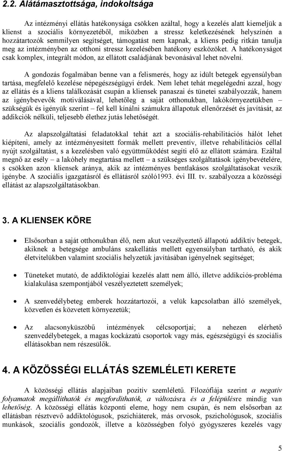 A hatékonyságot csak komplex, integrált módon, az ellátott családjának bevonásával lehet növelni.