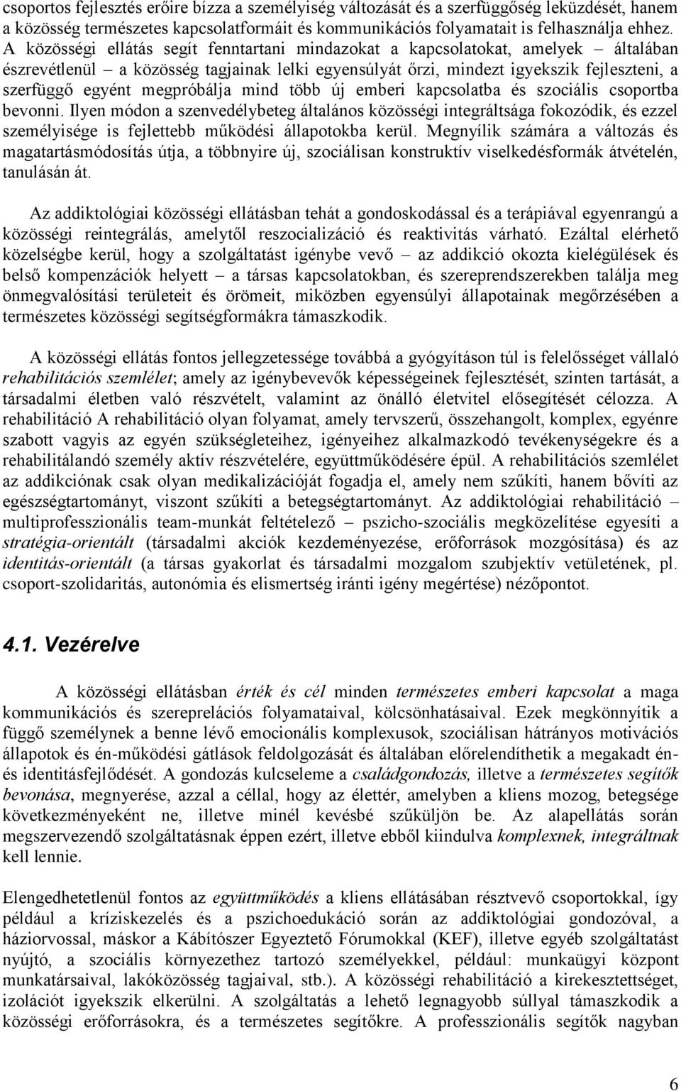 megpróbálja mind több új emberi kapcsolatba és szociális csoportba bevonni.