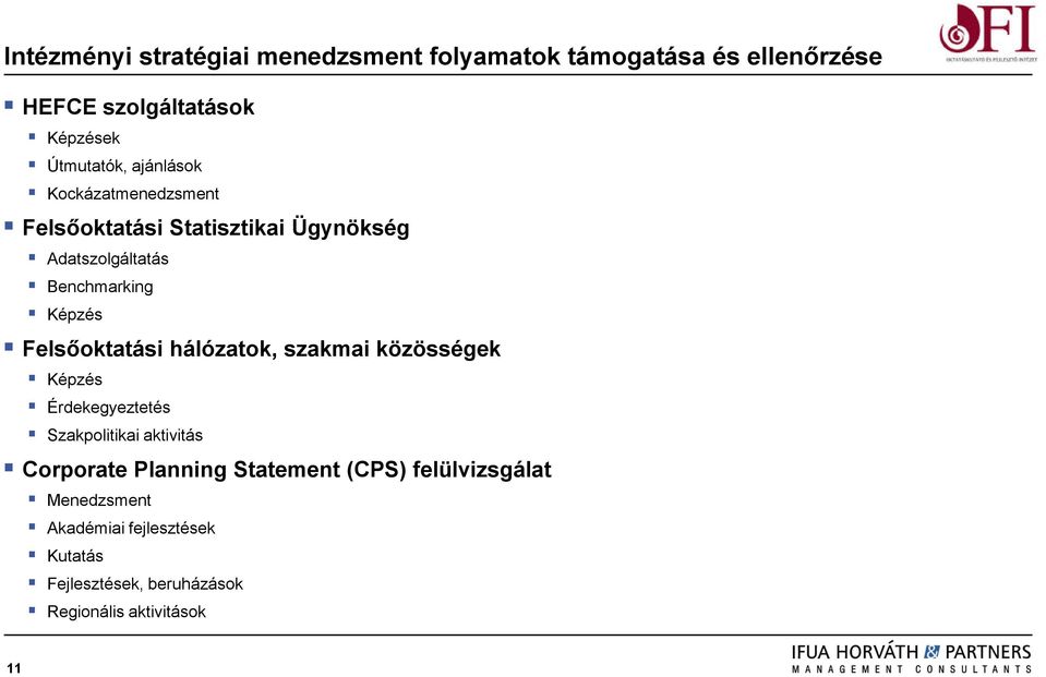 Felsőoktatási hálózatok, szakmai közösségek Képzés Érdekegyeztetés Szakpolitikai aktivitás Corporate Planning