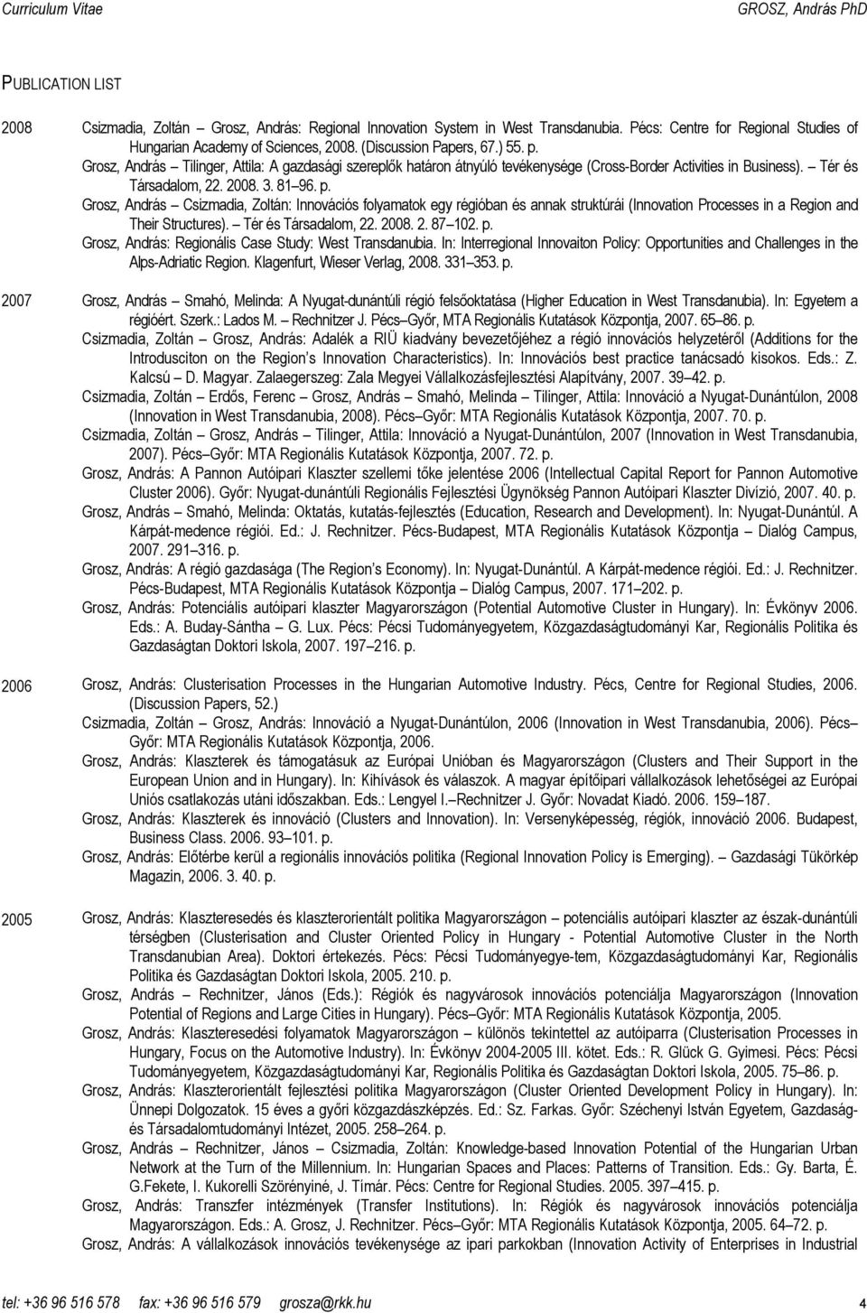 Tér és Társadalom, 22. 2008. 2. 87 102. p. Grosz, András: Regionális Case Study: West Transdanubia. In: Interregional Innovaiton Policy: Opportunities and Challenges in the Alps-Adriatic Region.